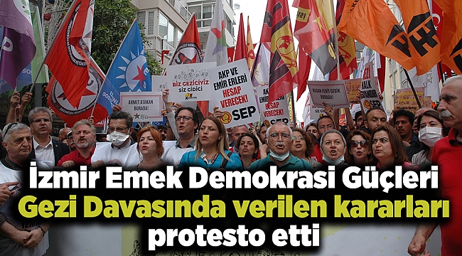 İzmir Emek Demokrasi Güçleri Gezi Davasında verilen kararları protesto etti