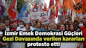 İzmir Emek Demokrasi Güçleri Gezi Davasında verilen kararları protesto etti