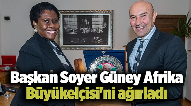 Başkan Soyer Güney Afrika Büyükelçisi'ni ağırladı