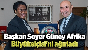 Başkan Soyer Güney Afrika Büyükelçisi'ni ağırladı