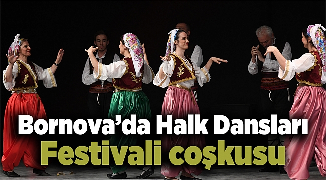 Bornova’da Halk Dansları Festivali coşkusu