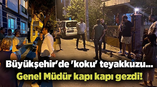 Büyükşehir'de 'koku' teyakkuzu... Genel Müdür kapı kapı gezdi!