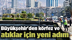 Büyükşehir'den körfez ve atıklar için yeni adım