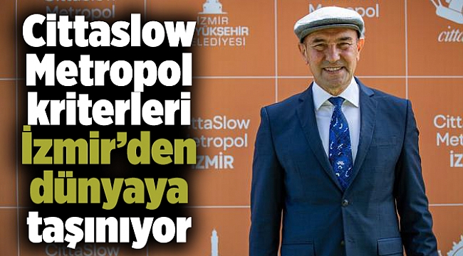 Cittaslow Metropol kriterleri İzmir’den dünyaya taşınıyor