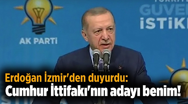 Erdoğan İzmir'den duyurdu: Cumhur İttifakı'nın adayı benim!