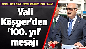 İktisat Kongresi binası Osmanlı dönemine de ışık tutacak: Vali Köşger'den '100. yıl' mesajı