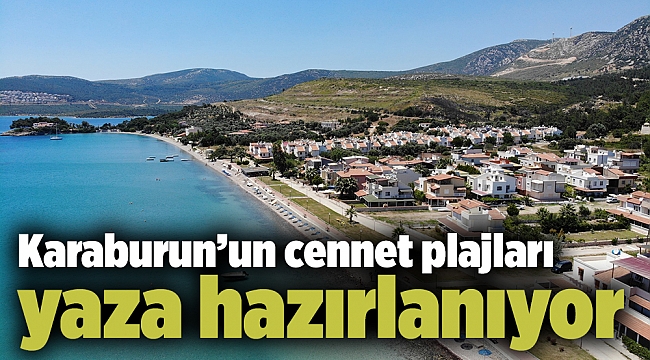 Karaburun’un cennet plajları yaza hazırlanıyor