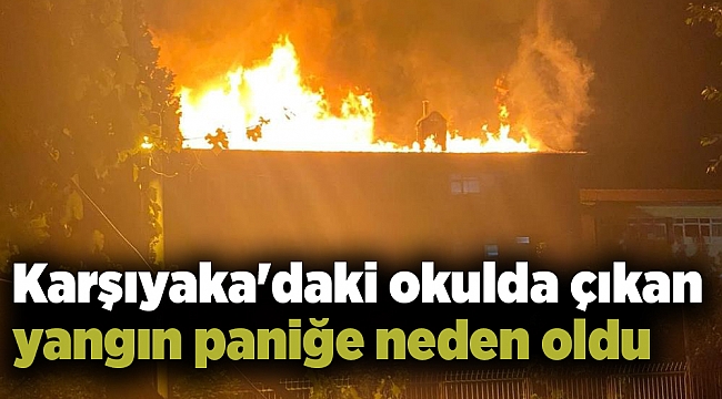 Karşıyaka'daki okulda çıkan yangın paniğe neden oldu