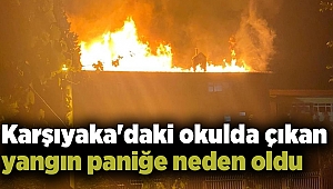 Karşıyaka'daki okulda çıkan yangın paniğe neden oldu