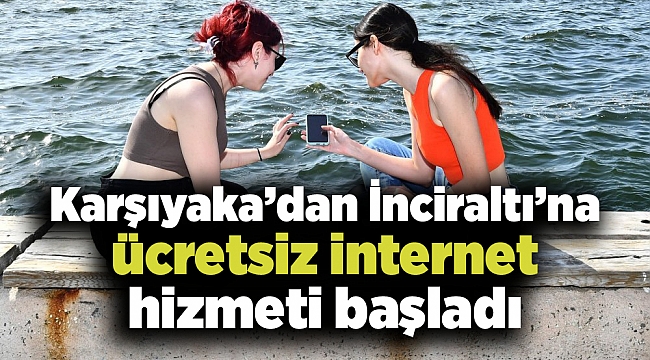 Karşıyaka’dan İnciraltı’na ücretsiz internet hizmeti başladı