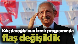 Kılıçdaroğlu'nun İzmir programında flaş değişiklik