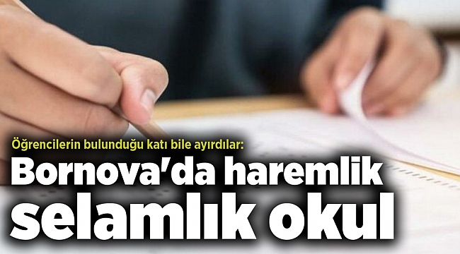 Öğrencilerin bulunduğu katı bile ayırdılar: Bornova'da haremlik-selamlık okul