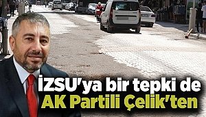 İZSU'ya bir tepki de AK Partili Çelik'ten