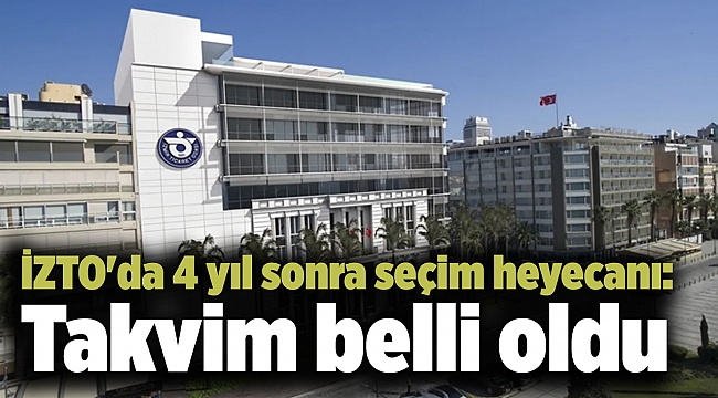 İZTO'da 4 yıl sonra seçim heyecanı: Ve takvim belli oldu