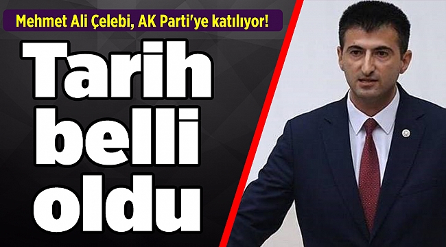 Mehmet Ali Çelebi, AK Parti'ye katılıyor! Tarih belli oldu