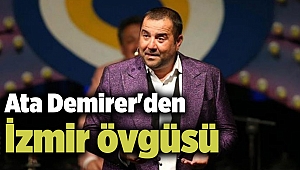 Ata Demirer'den İzmir övgüsü