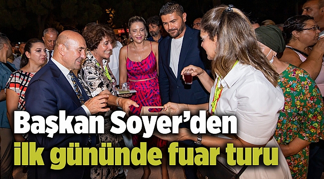 Başkan Soyer'den ilk gününde fuar turu