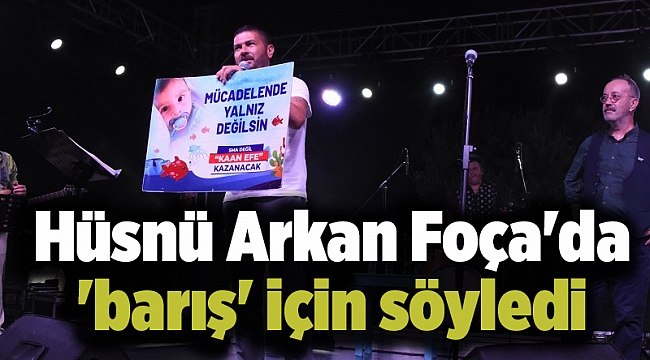 Hüsnü Arkan Foça'da 'barış' için söyledi