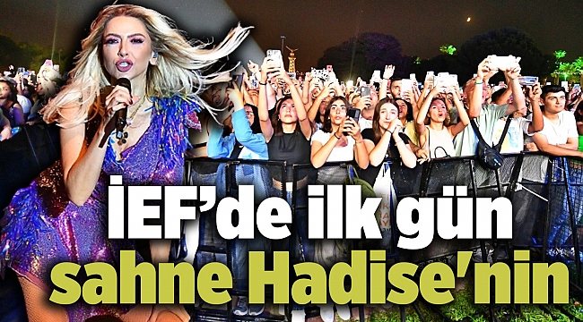 İEF’de ilk gün sahne Hadise'nin