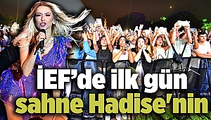 İEF’de ilk gün sahne Hadise'nin