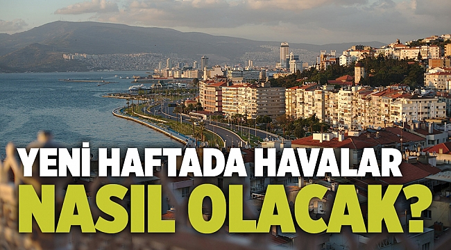 Yeni haftada havalar nasıl olacak?