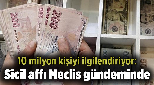 10 milyon kişiyi ilgilendiriyor: Sicil affı Meclis gündeminde