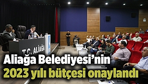 Aliağa Belediyesi'nin 2023 yılı bütçesi onaylandı