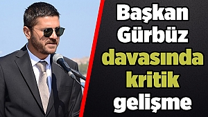 Başkan Gürbüz davasında kritik gelişme