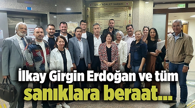 İlkay Girgin Erdoğan ve tüm sanıklara beraat…