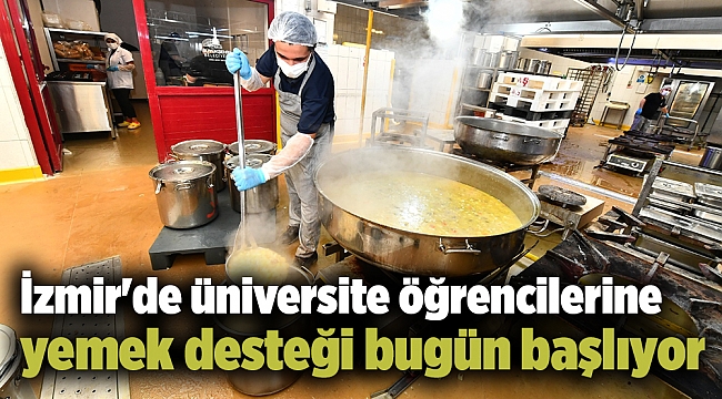 İzmir'de üniversite öğrencilerine yemek desteği bugün başlıyor