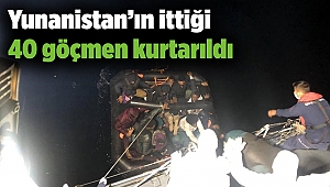 Yunanistan’ın ittiği 40 göçmen kurtarıldı