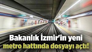 bakanlık İzmir'in yeni hattında dosyayı açtı!