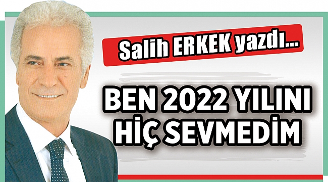 BEN 2022 YILINI HİÇ SEVMEDİM