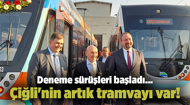 Deneme sürüşleri başladı... Çiğli'nin artık tramvayı var!