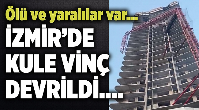 İzmir'de inşaatın kule vinci devrildi! Vali Köşger: 4 kişi hayatını kaybetti