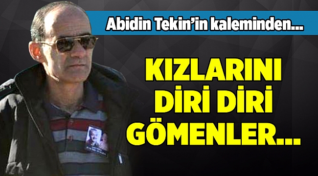 KIZLARINI DİRİ DİRİ GÖMENLER...