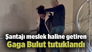 Şantajı meslek haline getiren Gaga Bulut tutuklandı