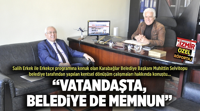 “VATANDAŞTA, BELEDİYE DE MEMNUN”