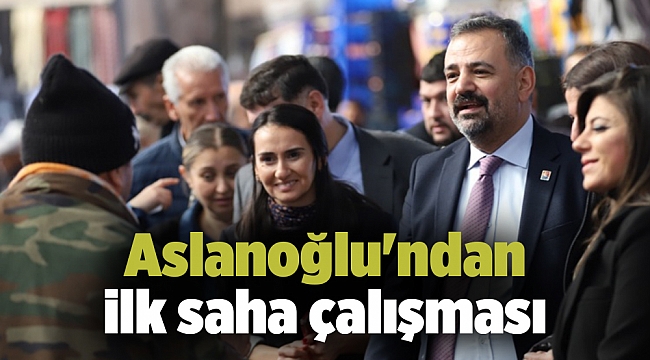 Aslanoğlu'ndan ilk saha çalışması