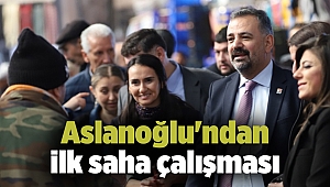 Aslanoğlu'ndan ilk saha çalışması