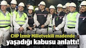 CHP İzmir Milletvekili madende yaşadığı kabusu anlattı!