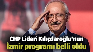 CHP Lideri’nin İzmir programı belli oldu