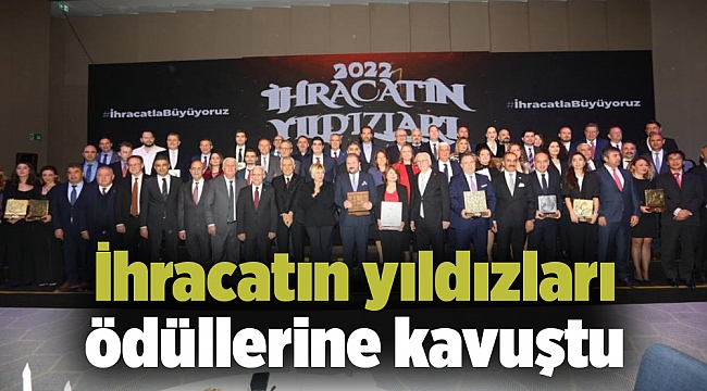 İhracatın yıldızları ödüllerine kavuştu