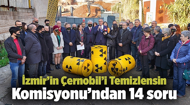 İzmir'in Çernobil'i Temizlensin Komisyonu'ndan 14 soru