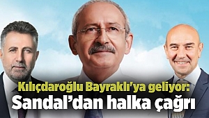 Kılıçdaroğlu Bayraklı'ya geliyor: Sandal’dan halka çağrı