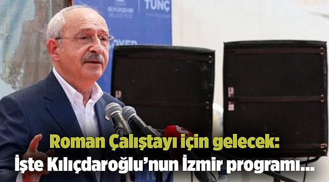 Roman Çalıştayı için gelecek: İşte Kılıçdaroğlu’nun İzmir programı…