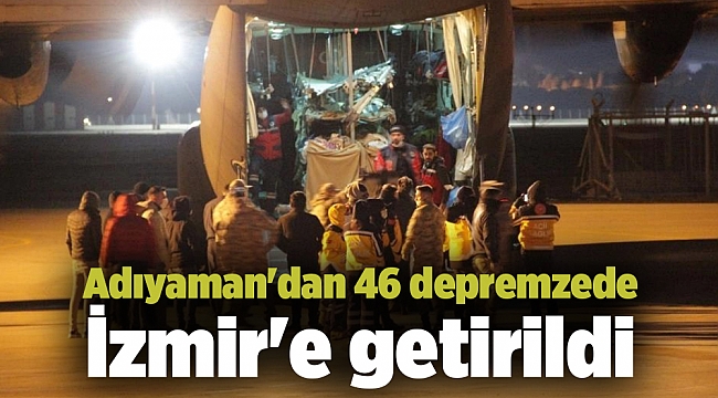 Adıyaman'dan 46 depremzede İzmir'e getirildi