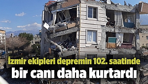 İzmir ekipleri depremin 102. saatinde bir canı daha kurtardı