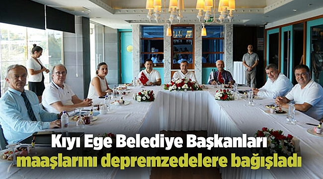 Kıyı Ege Belediye Başkanları Maaşlarını depremzedelere bağışladı