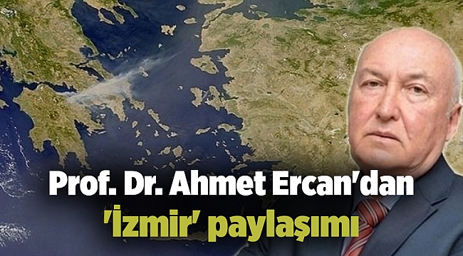 Prof. Dr. Ahmet Ercan'dan 'İzmir' paylaşımı